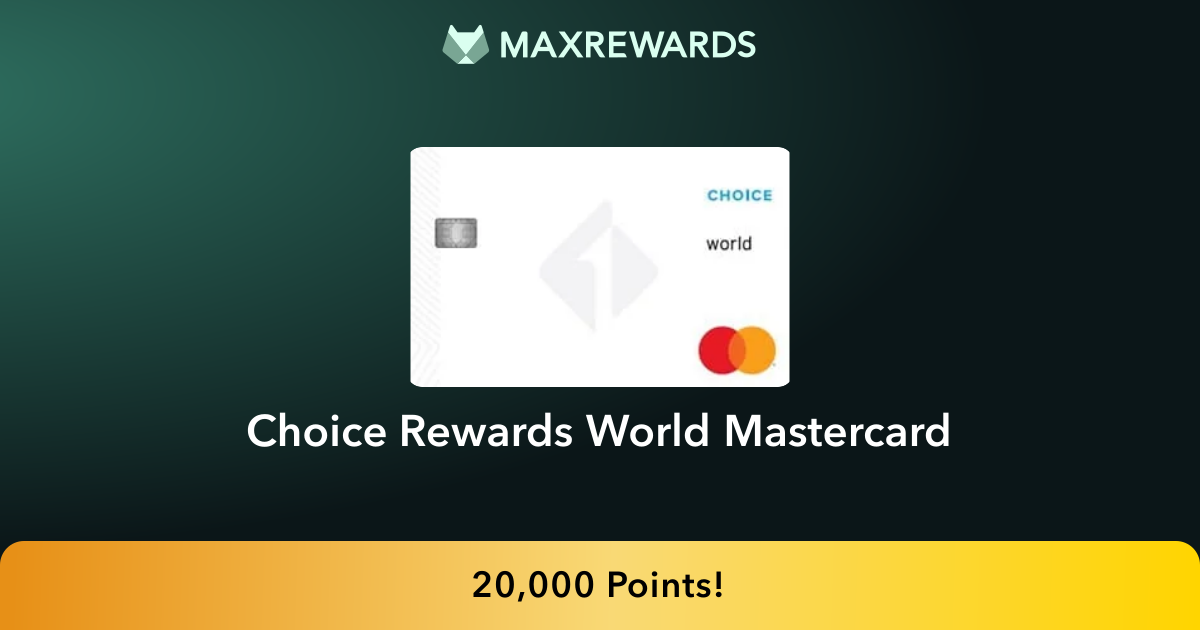 Choice Rewards World Mastercard® Review | MaxRewards